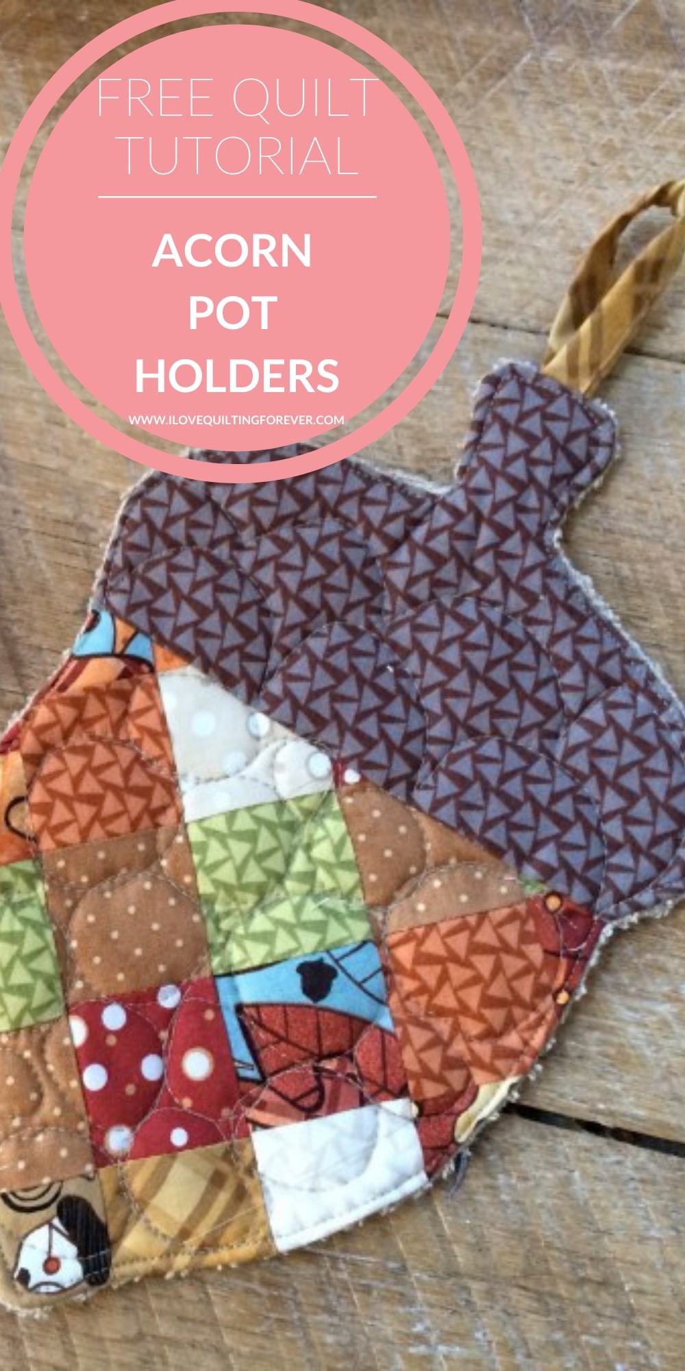 Free Quilt Pattern: Patchwork Acorn Pot Holders - I Love Quilting Forever