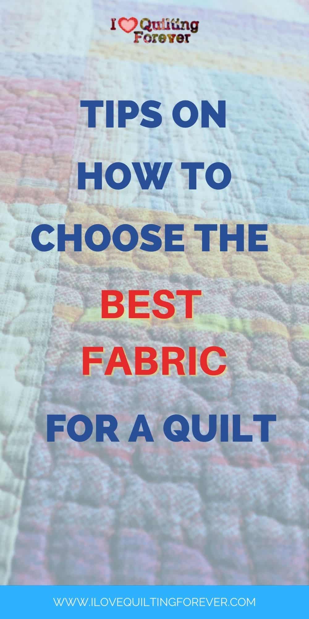 How to Choose the Best Fabric for a Quilt I Love Quilting Forever