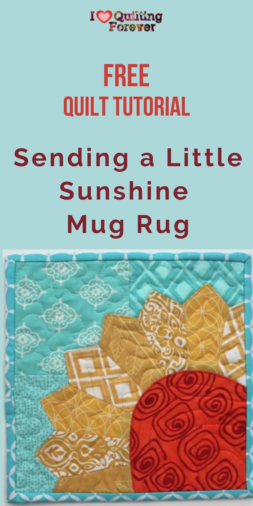 FREE Quilt Tutorial Sending a Little Sunshine Mug Rug I Love Quilting Forever