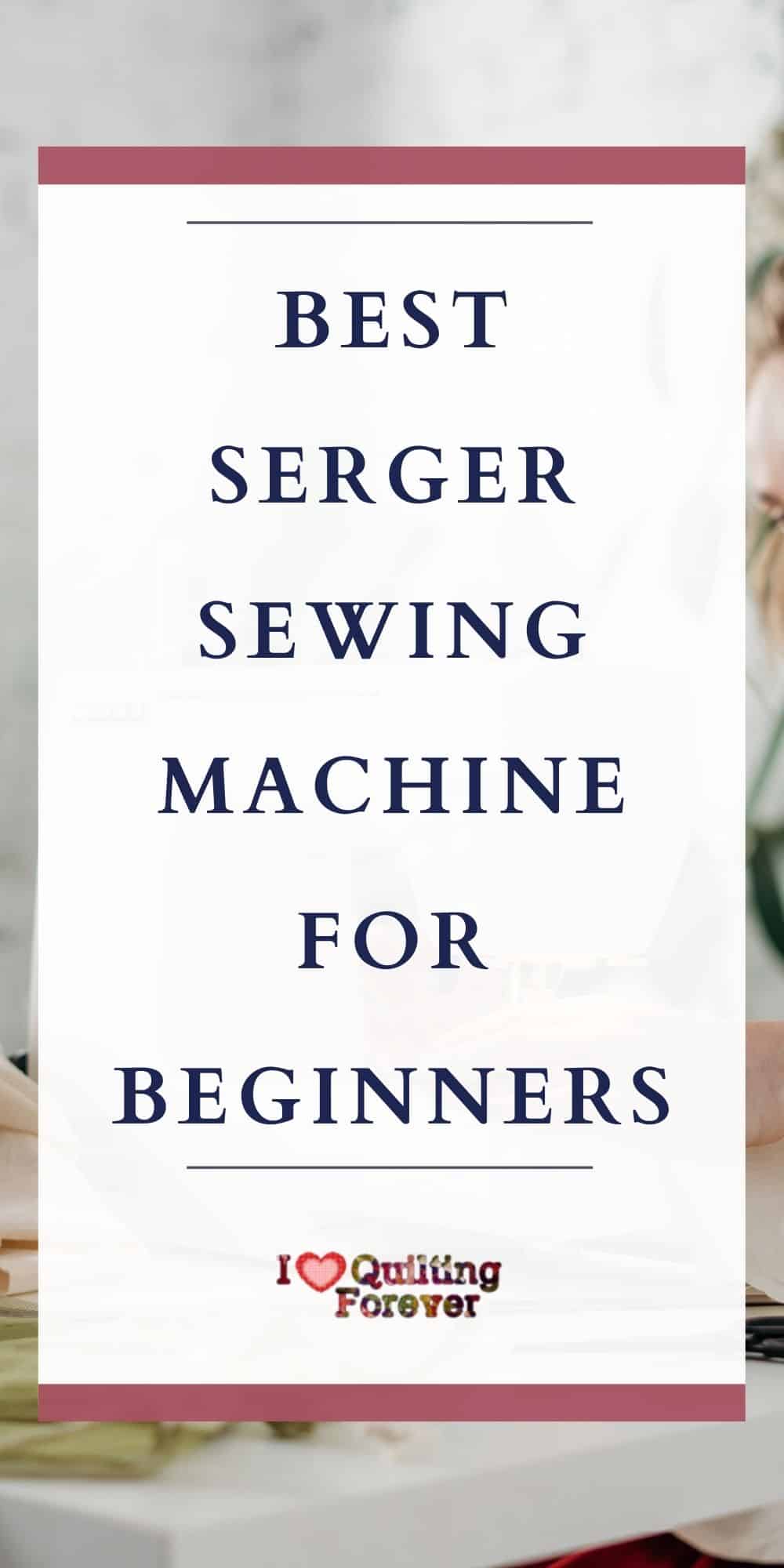 Best Serger Sewing Machine For Beginners in 2023 Reviews