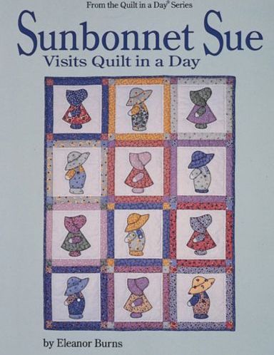 Sunbonnet Sue Visits Quilt In A Day Quilt Pattern