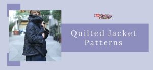 11 Stylish Quilted Jacket Patterns - I Love Quilting Forever